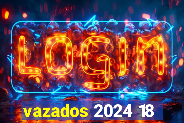 vazados 2024 18